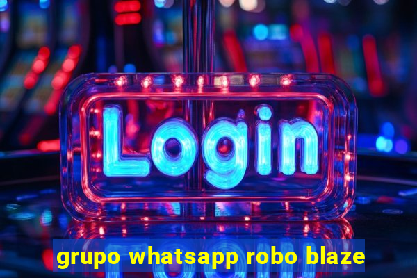 grupo whatsapp robo blaze